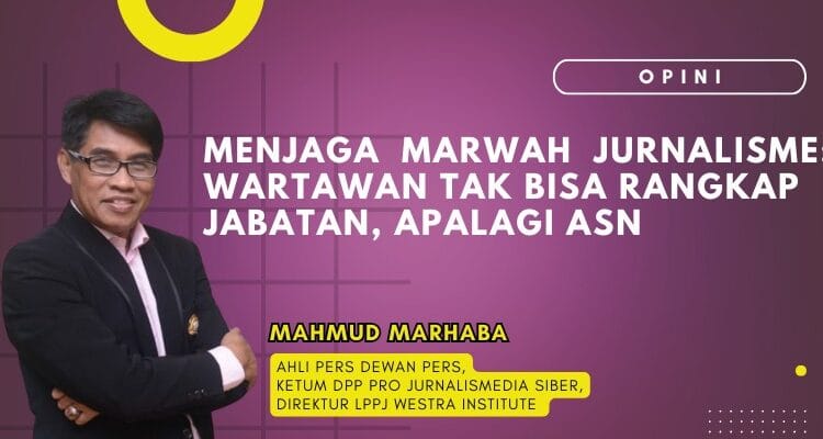 Menjaga Marwah Jurnalisme: Wartawan Tak Bisa Rangkap Jabatan, Apalagi ASN